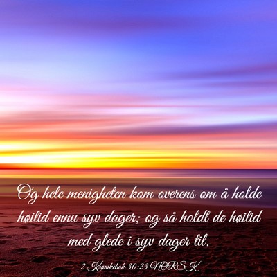 Picture 03 - 2 Krønikebok 30:23 NORSK - Og hele menigheten kom overens om å holde - Bible Verse Picture