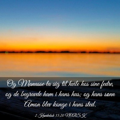 Picture 03 - 2 Krønikebok 33:20 NORSK - Og Manasse la sig til hvile hos sine fedre, og de - Bible Verse Picture