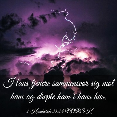 Picture 03 - 2 Krønikebok 33:24 NORSK - Hans tjenere sammensvor sig mot ham og drepte ham - Bible Verse Picture