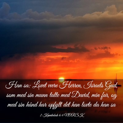 Picture 03 - 2 Krønikebok 6:4 NORSK - Han sa: Lovet være Herren, Israels Gud, som med - Bible Verse Picture