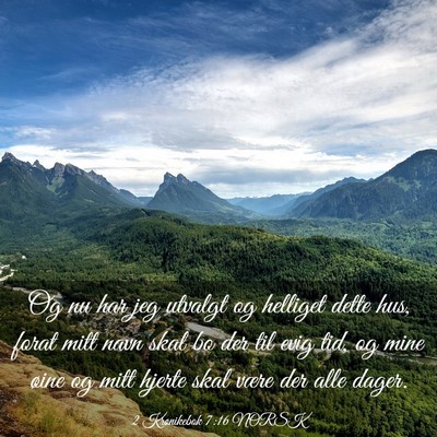 Picture 03 - 2 Krønikebok 7:16 NORSK - Og nu har jeg utvalgt og helliget dette hus, - Bible Verse Picture