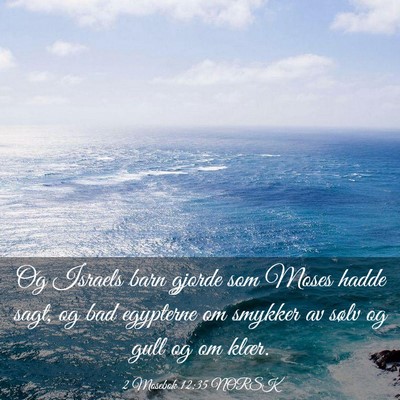 Picture 03 - 2 Mosebok 12:35 NORSK - Og Israels barn gjorde som Moses hadde sagt, og - Bible Verse Picture