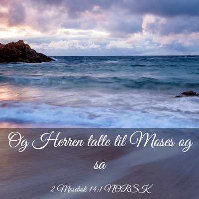 Picture 03 - 2 Mosebok 14:1 NORSK - Og Herren talte til Moses og - Bible Verse Picture