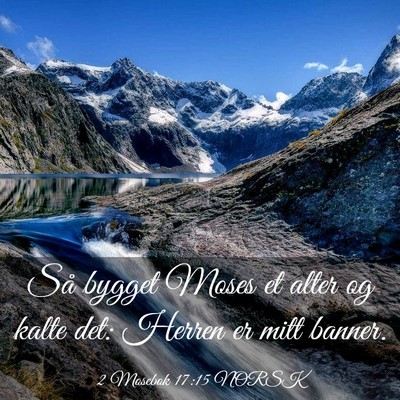 Picture 03 - 2 Mosebok 17:15 NORSK - Så bygget Moses et alter og kalte det: Herren er - Bible Verse Picture