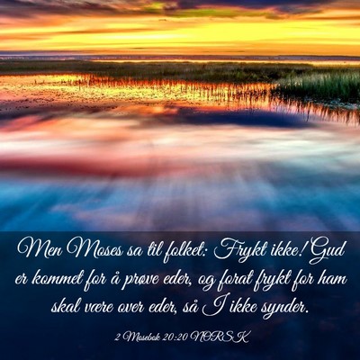 Picture 03 - 2 Mosebok 20:20 NORSK - Men Moses sa til folket: Frykt ikke! Gud er - Bible Verse Picture