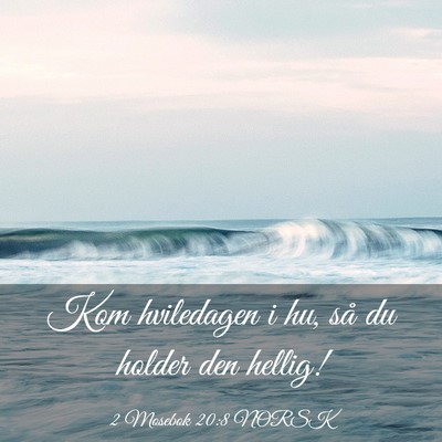 Picture 03 - 2 Mosebok 20:8 NORSK - Kom hviledagen i hu, så du holder den - Bible Verse Picture