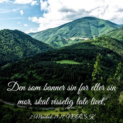 Picture 03 - 2 Mosebok 21:17 NORSK - Den som banner sin far eller sin mor, skal - Bible Verse Picture