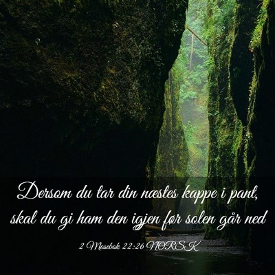 Picture 03 - 2 Mosebok 22:26 NORSK - Dersom du tar din næstes kappe i pant, skal du - Bible Verse Picture