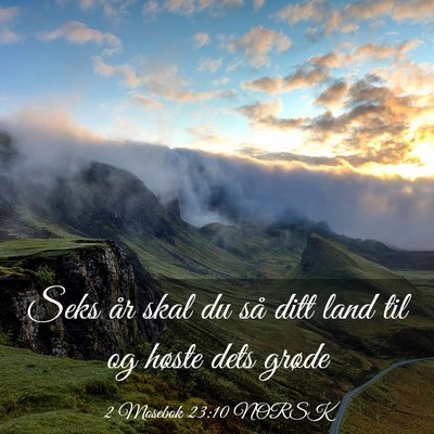Picture 03 - 2 Mosebok 23:10 NORSK - Seks år skal du så ditt land til og høste dets - Bible Verse Picture