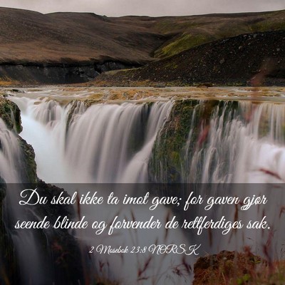 Picture 03 - 2 Mosebok 23:8 NORSK - Du skal ikke ta imot gave; for gaven gjør seende - Bible Verse Picture