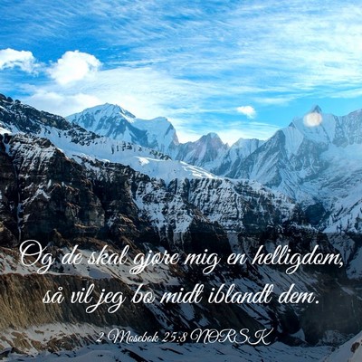 Picture 03 - 2 Mosebok 25:8 NORSK - Og de skal gjøre mig en helligdom, så vil jeg - Bible Verse Picture