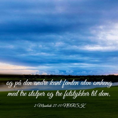 Picture 03 - 2 Mosebok 27:15 NORSK - og på den andre kant femten alen omheng med tre - Bible Verse Picture