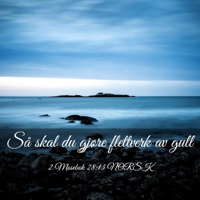 Picture 03 - 2 Mosebok 28:13 NORSK - Så skal du gjøre flettverk av - Bible Verse Picture