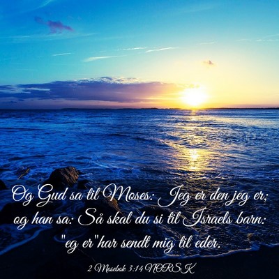 Picture 03 - 2 Mosebok 3:14 NORSK - Og Gud sa til Moses: Jeg er den jeg er; og han - Bible Verse Picture