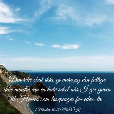 Picture 03 - 2 Mosebok 30:15 NORSK - Den rike skal ikke gi mere og den fattige ikke - Bible Verse Picture