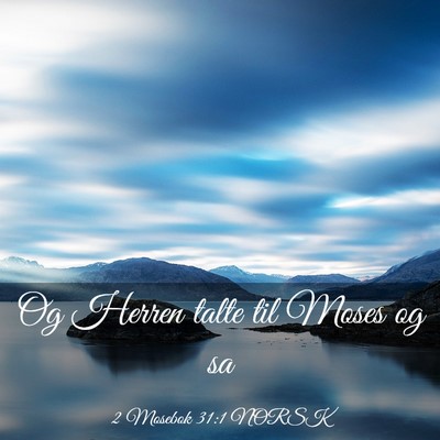 Picture 03 - 2 Mosebok 31:1 NORSK - Og Herren talte til Moses og - Bible Verse Picture