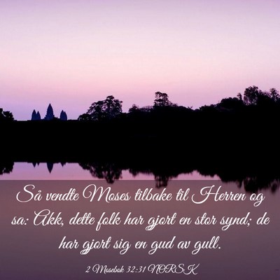 Picture 03 - 2 Mosebok 32:31 NORSK - Så vendte Moses tilbake til Herren og sa: Akk, - Bible Verse Picture