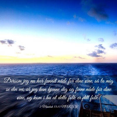 Picture 03 - 2 Mosebok 33:13 NORSK - Dersom jeg nu har funnet nåde for dine øine, - Bible Verse Picture