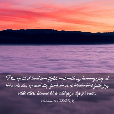 Picture 03 - 2 Mosebok 33:3 NORSK - Dra op til et land som flyter med melk og - Bible Verse Picture