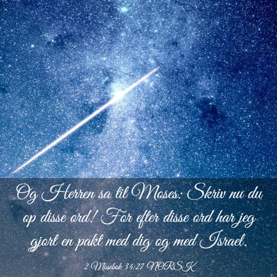 Picture 03 - 2 Mosebok 34:27 NORSK - Og Herren sa til Moses: Skriv nu du op disse ord! - Bible Verse Picture