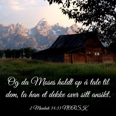 Picture 03 - 2 Mosebok 34:33 NORSK - Og da Moses holdt op å tale til dem, la han et - Bible Verse Picture