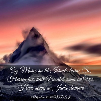 Picture 03 - 2 Mosebok 35:30 NORSK - Og Moses sa til Israels barn: Se, Herren har kalt - Bible Verse Picture