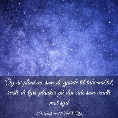 Picture 03 - 2 Mosebok 36:23 NORSK - Og av plankene som de gjorde til tabernaklet, - Bible Verse Picture