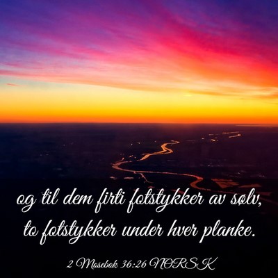 Picture 03 - 2 Mosebok 36:26 NORSK - og til dem firti fotstykker av sølv, to - Bible Verse Picture