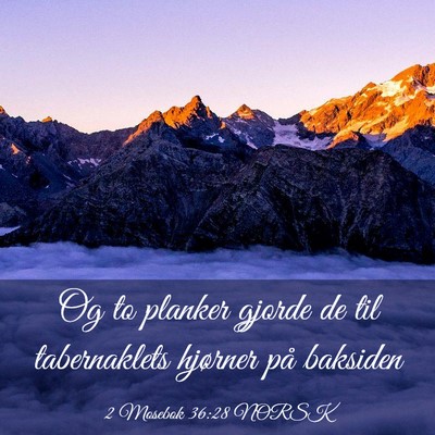 Picture 03 - 2 Mosebok 36:28 NORSK - Og to planker gjorde de til tabernaklets hjørner - Bible Verse Picture