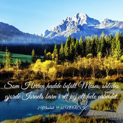 Picture 03 - 2 Mosebok 39:42 NORSK - Som Herren hadde befalt Moses, således gjorde - Bible Verse Picture