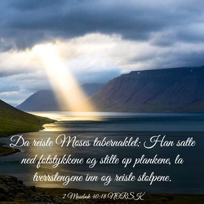 Picture 03 - 2 Mosebok 40:18 NORSK - Da reiste Moses tabernaklet: Han satte ned - Bible Verse Picture