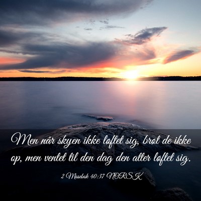 Picture 03 - 2 Mosebok 40:37 NORSK - Men når skyen ikke løftet sig, brøt de ikke - Bible Verse Picture