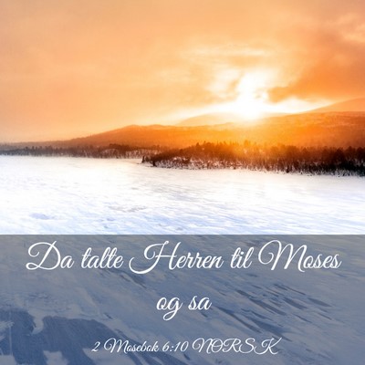Picture 03 - 2 Mosebok 6:10 NORSK - Da talte Herren til Moses og - Bible Verse Picture
