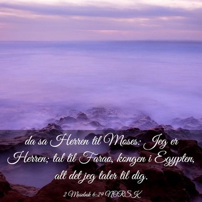 Picture 03 - 2 Mosebok 6:29 NORSK - da sa Herren til Moses: Jeg er Herren; tal til - Bible Verse Picture