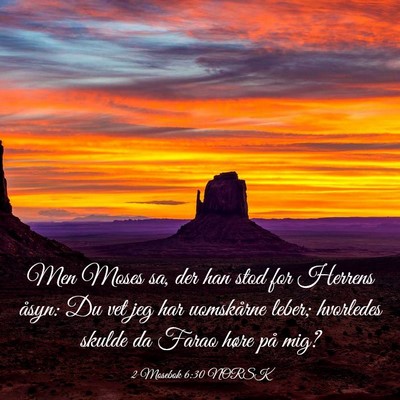 Picture 03 - 2 Mosebok 6:30 NORSK - Men Moses sa, der han stod for Herrens åsyn: Du - Bible Verse Picture