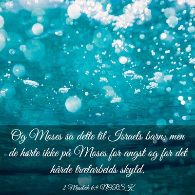Picture 03 - 2 Mosebok 6:9 NORSK - Og Moses sa dette til Israels barn; men de hørte - Bible Verse Picture