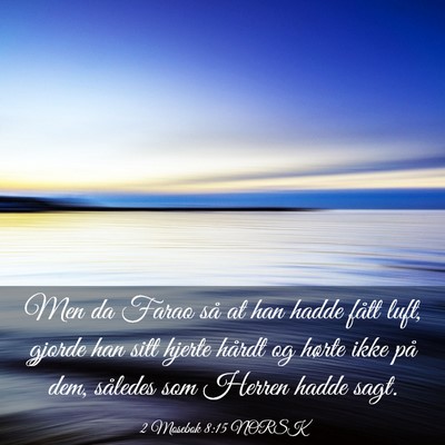 Picture 03 - 2 Mosebok 8:15 NORSK - Men da Farao så at han hadde fått luft, gjorde - Bible Verse Picture
