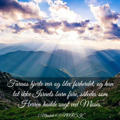 Picture 03 - 2 Mosebok 9:35 NORSK - Faraos hjerte var og blev forherdet, og han lot - Bible Verse Picture
