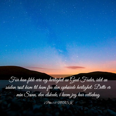 Picture 03 - 2 Peter 1:17 NORSK - For han fikk ære og herlighet av Gud Fader, idet - Bible Verse Picture