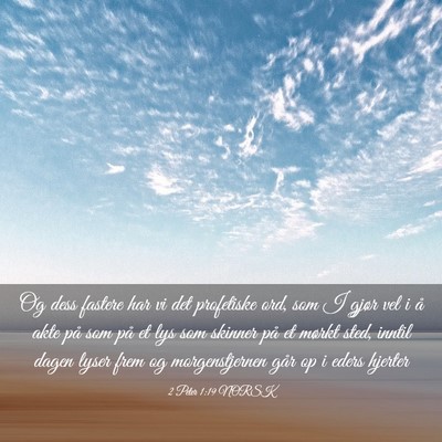 Picture 03 - 2 Peter 1:19 NORSK - Og dess fastere har vi det profetiske ord, som I - Bible Verse Picture