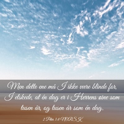 Picture 03 - 2 Peter 3:8 NORSK - Men dette ene må I ikke være blinde for, I - Bible Verse Picture