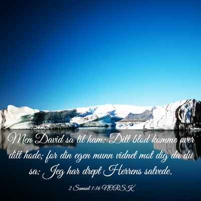 Picture 03 - 2 Samuel 1:16 NORSK - Men David sa til ham: Ditt blod komme over ditt - Bible Verse Picture
