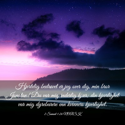 Picture 03 - 2 Samuel 1:26 NORSK - Hjertelig bedrøvet er jeg over dig, min bror - Bible Verse Picture