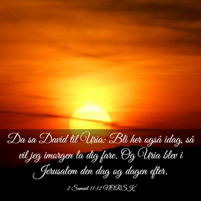 Picture 03 - 2 Samuel 11:12 NORSK - Da sa David til Uria: Bli her også idag, så vil - Bible Verse Picture