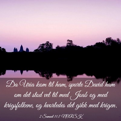 Picture 03 - 2 Samuel 11:7 NORSK - Da Uria kom til ham, spurte David ham om det stod - Bible Verse Picture
