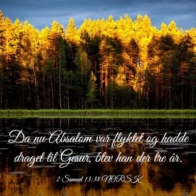 Picture 03 - 2 Samuel 13:38 NORSK - Da nu Absalom var flyktet og hadde draget til - Bible Verse Picture