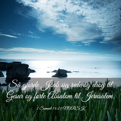 Picture 03 - 2 Samuel 14:23 NORSK - Så gjorde Joab sig rede og drog til Gesur og - Bible Verse Picture
