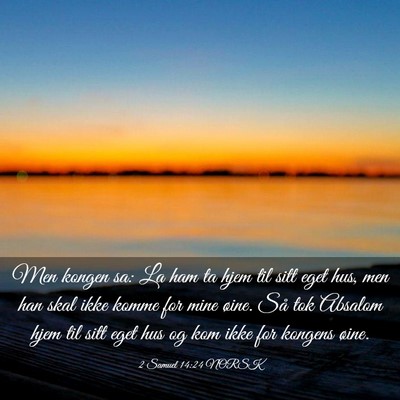 Picture 03 - 2 Samuel 14:24 NORSK - Men kongen sa: La ham ta hjem til sitt eget hus, - Bible Verse Picture