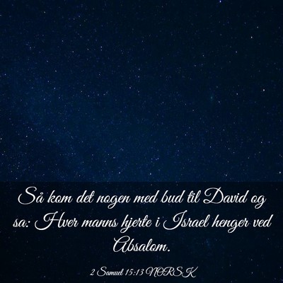 Picture 03 - 2 Samuel 15:13 NORSK - Så kom det nogen med bud til David og sa: Hver - Bible Verse Picture