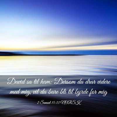Picture 03 - 2 Samuel 15:33 NORSK - David sa til ham: Dersom du drar videre med mig, - Bible Verse Picture